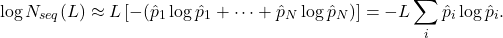 \[ \log N_{seq}(L) \approx  L\left[ -(\hat{p}_1 \log \hat{p}_1 + \cdots + \hat{p}_N \log \hat{p}_N) \right] = -L \sum_i \hat{p}_i \log \hat{p}_i. \]