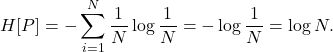 \[  H[P] = - \sum_{i=1}^N \frac{1}{N} \log \frac{1}{N} = - \log \frac{1}{N} = \log N. \]