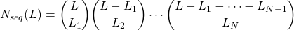 \[ N_{seq}(L) = {L \choose L_1} {L - L_1 \choose L_2} \cdots {L - L_1 - \cdots - L_{N-1} \choose L_N} \]